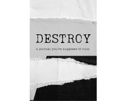 Destroy : A Journal You’re Supposed To Ruin